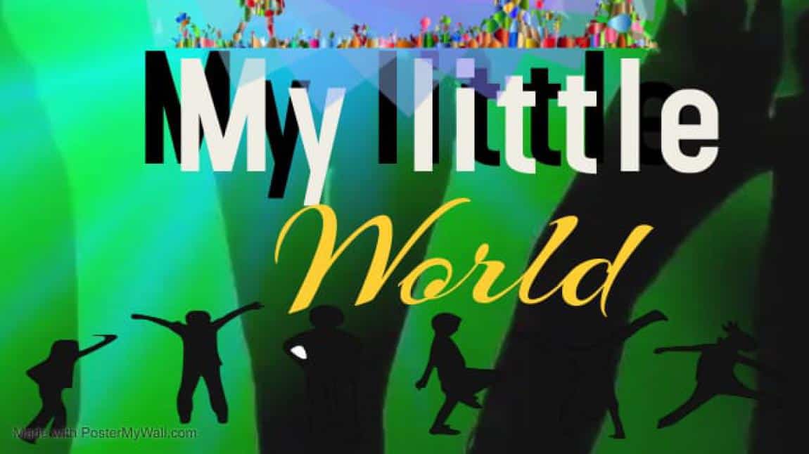 MY LITTLE WORLD/ BENİM KÜÇÜK DÜNYAM4